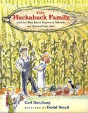 book cover of The Huckabuck Family and How They Raised Popcorn in Nebraska and Quit and Came Back by Carl Sandburg