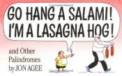 book cover of Go Hang a Salami! I'm a Lasagna Hog! and Other Palindromes by Jon Agee