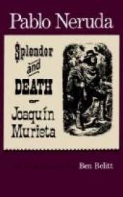 book cover of Splendor and Death of Joaquin Murieta by Pablo Neruda