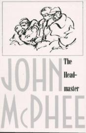 book cover of The Headmaster: Frank L. Boyden of Deerfield (no cover) by John McPhee