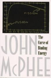 book cover of The Curve Of Binding Energy: A Journey Into The Awesome And Alarming World Of Theodore B. Taylor by John McPhee