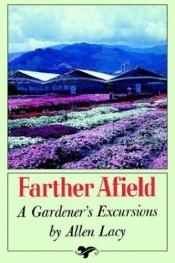book cover of Farther Afield: A Gardener's Excursions by Allen Lacy