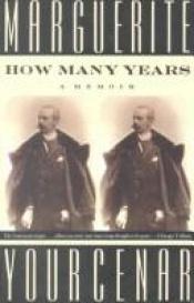 book cover of How many years by Marguerite Yourcenar