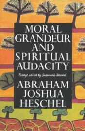 book cover of Moral Grandeur and Spiritual Audacity: Essays of Abraham Joshua Heschel by Abraham Joshua Heschel