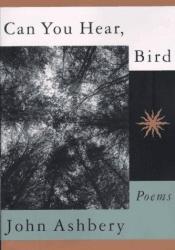 book cover of Can You Hear, Bird by John Ashbery