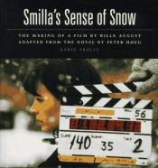 book cover of Smilla's Sense Of Snow:The Making Of The Film By Bille August by Peter Høeg