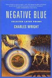 book cover of Negative blue : selected later poems by Charles Wright