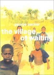 book cover of The village of waiting by George Packer