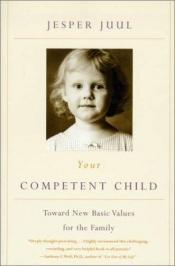 book cover of Your Competent Child: Toward New Basic Values for the Family by Jesper Juul