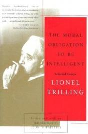 book cover of The Moral Obligation to Be Intelligent by Lionel Trilling