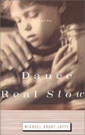 book cover of Dance Real Slow by Michael Grant Jaffe