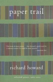 book cover of Paper Trail : Selected Prose, 1965-2003 by Richard Howard
