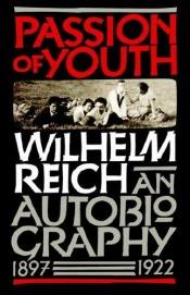 book cover of Passion of Youth: An Autobiography, 1897-1922 by Wilhelm Reich