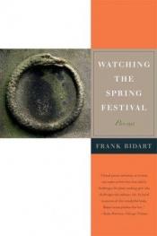 book cover of Watching the Spring Festival by Frank Bidart