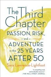 book cover of The third chapter : passion, risk, and adventure in the 25 years after 50 by Sara Lawrence-Lightfoot