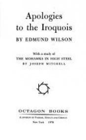 book cover of Apologies to the Iroquois...With a Study of the Mohawks in High Steel, By Joseph Mitchell by Edmund Wilson