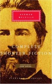 book cover of The Complete Short Fiction (Everyman's Library Classics & Contemporary Classics) by Herman Melville