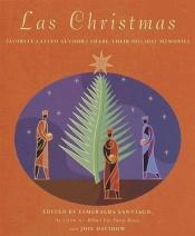 book cover of Las Christmas: Favorite Latino Authors Share Their Holiday Memories by Esmeralda Santiago