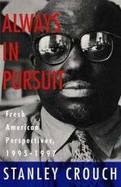 book cover of Always in pursuit by Stanley Crouch