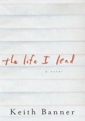 book cover of The Life I Lead by Keith Banner
