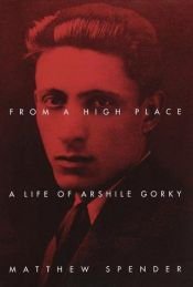 book cover of From a High Place: A Life of Arshile Gorky by Matthew Spender