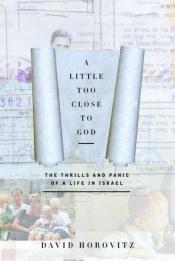 book cover of A Little Too Close to God by David Horovitz