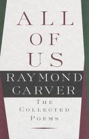 book cover of All of Us the Collected Poems by Raymond Carver