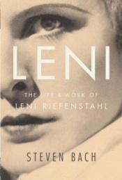 book cover of Leni : the life and work of Leni Riefenstahl by Steven Bach