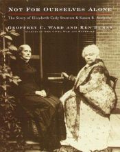 book cover of Not For Ourselves Alone : The Story of Elizabeth Cady Stanton and Susan B. Anthony by Geoffrey Ward