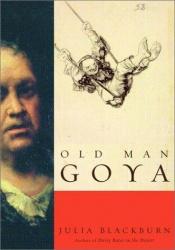 book cover of Old Man Goya by Julia Blackburn