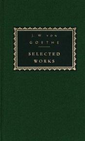 book cover of Goethe: Selected Works (The Sorrows of Young Werther; Elective Affinities; Italian Journey; Novella; Faust; Selected Poems and Letters) by Иоганн Вольфганг фон Гёте