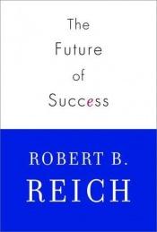 book cover of The future of success by Robert Reich