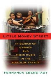 book cover of Little Money Street : In Search of Gypsies and Their Music in the South of France by Fernanda Eberstadt