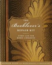 book cover of THE BOOKLOVER'S REPAIR KIT: FIRST AID FOR HOME LIBRARIES (Boxed) by Estelle Ellis