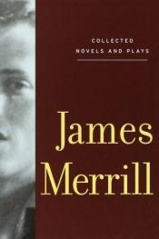 book cover of Collected Novels and Plays : James Merrill by James Merrill