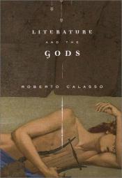 book cover of Literature and the gods by Roberto Calasso