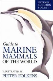 book cover of National Audubon Society Guide to Marine Mammals of the World (National Audubon Society Field Guide Series.) by Brent S. Stewart
