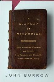 book cover of A History of Histories: Epics, Chronicles, Romances and Inquiries from Herodotus and Thucydides to the Twentieth Century by John Burrow
