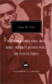 book cover of The Postman Always Rings Twice, Double Indemnity, Mildred Pierce & Selected Stories by جیمز کین