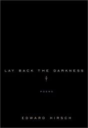 book cover of Lay back the darkness by Edward Hirsch
