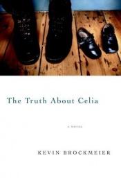 book cover of The truth about Celia by Kevin Brockmeier