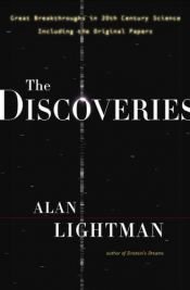 book cover of The Discoveries: Great Breakthroughs In 20th Century Science, Including The Original Papers by Алан Лайтман