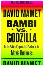book cover of Bambi vs. Godzilla: On the Nature, Purpose, and Practice of the Movie Business by David Mamet