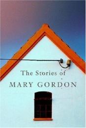 book cover of The Stories of Mary Gordon by Mary Gordon