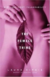 book cover of The Female Thing by Laura Kipnis