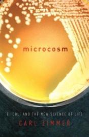 book cover of Microcosm : E. coli and the new science of life by Carl Zimmer