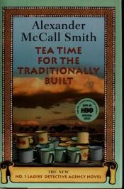 book cover of Tea Time for the Traditionally Built: The No.1 Ladies' Detective Agency: The No.1 Ladies' Detective Agency, Book 10 (No 1 Ladies Detective Agency10) by Alexander McCall Smith