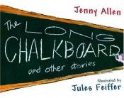 book cover of The Long Chalkboard and Other Stories by Jennifer Allen