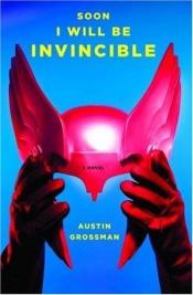 book cover of Soon I Will Be Invincible by Austin Grossman