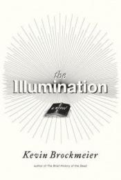book cover of The illumination by Kevin Brockmeier